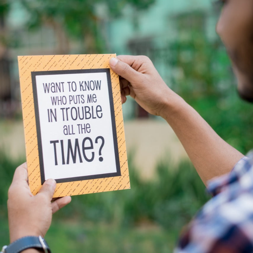 Want To Know Who Puts Me In Trouble